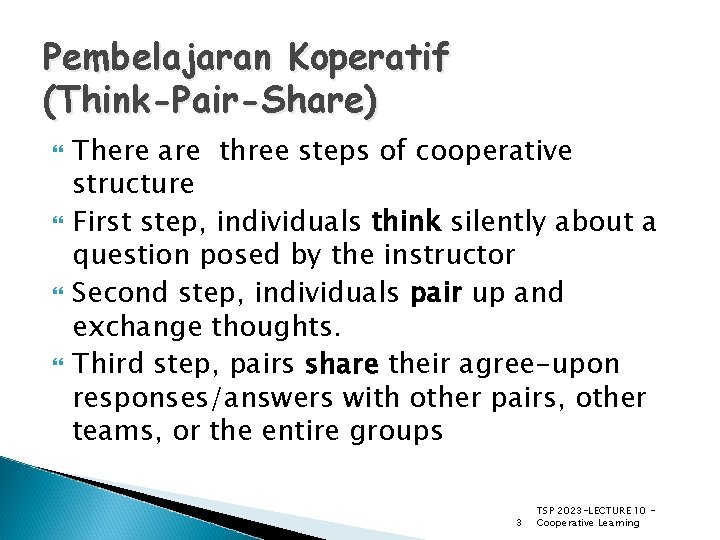 Pembelajaran Koperatif (Think-Pair-Share) There are three steps of cooperative structure First step, individuals think