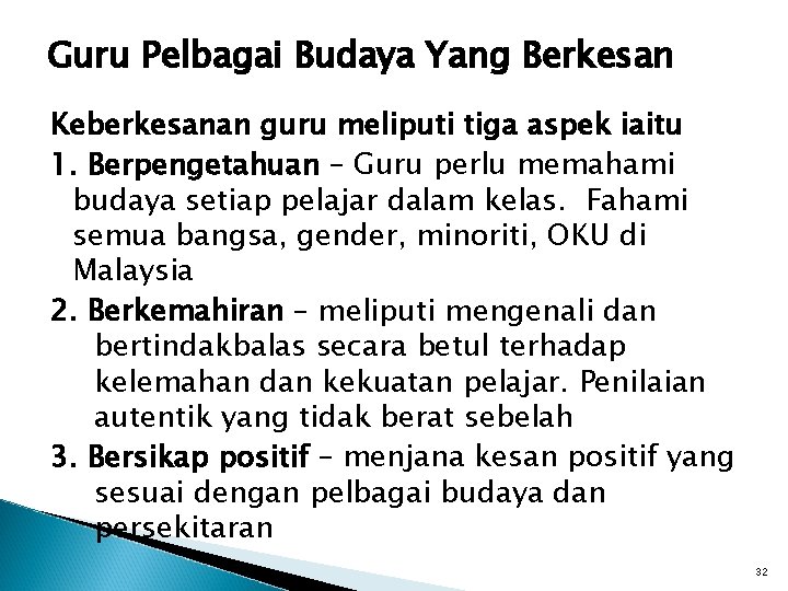 Guru Pelbagai Budaya Yang Berkesan Keberkesanan guru meliputi tiga aspek iaitu 1. Berpengetahuan –