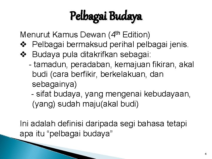 Pelbagai Budaya Menurut Kamus Dewan (4 th Edition) v Pelbagai bermaksud perihal pelbagai jenis.