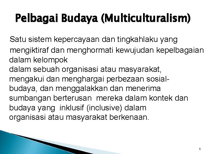 Pelbagai Budaya (Multiculturalism) Satu sistem kepercayaan dan tingkahlaku yang mengiktiraf dan menghormati kewujudan kepelbagaian