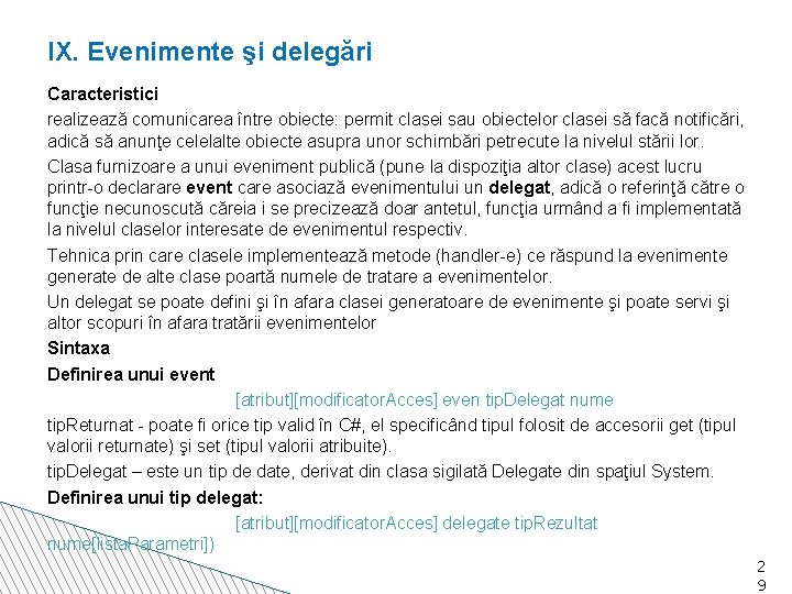 IX. Evenimente şi delegări Caracteristici realizează comunicarea între obiecte: permit clasei sau obiectelor clasei