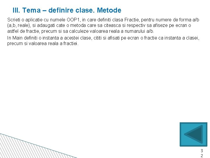 III. Tema – definire clase. Metode Scrieti o aplicatie cu numele OOP 1, in