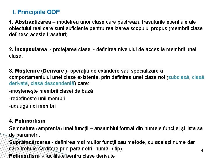 I. Principiile OOP 1. Abstractizarea – modelrea unor clase care pastreaza trasaturile esentiale obiectului