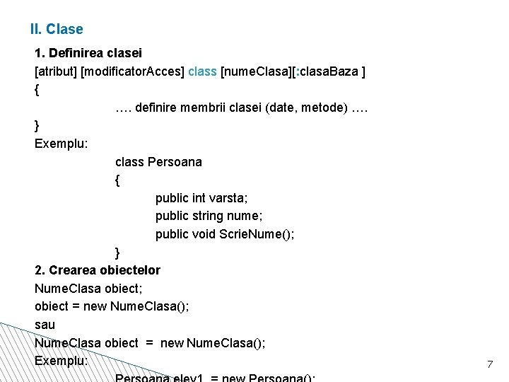 II. Clase 1. Definirea clasei [atribut] [modiﬁcator. Acces] class [nume. Clasa][: clasa. Baza ]