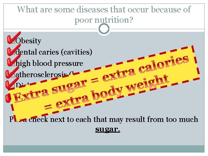 What are some diseases that occur because of poor nutrition? �Obesity �dental caries (cavities)