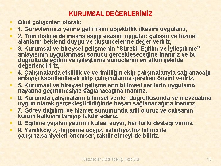 KURUMSAL DEĞERLERİMİZ § Okul çalışanları olarak; § 1. Görevlerimizi yerine getirirken objektiflik ilkesini uygularız,