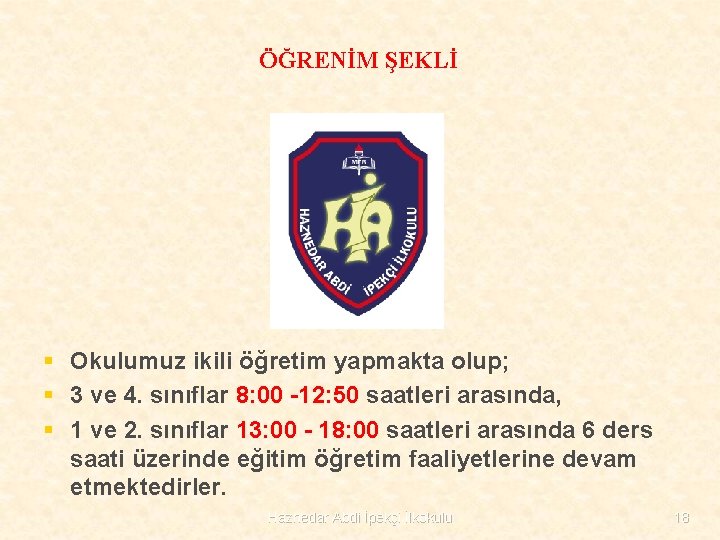 ÖĞRENİM ŞEKLİ § Okulumuz ikili öğretim yapmakta olup; § 3 ve 4. sınıflar 8: