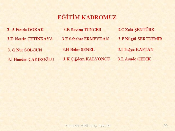 EĞİTİM KADROMUZ 3. A Funda DOKAK 3. B Sevinç TUNCER 3. C Zeki ŞENTÜRK