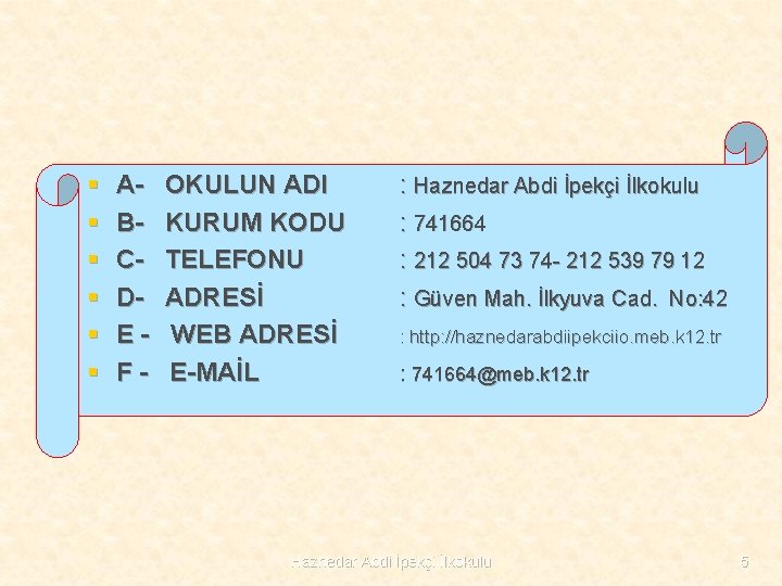 § § § A- OKULUN ADI B- KURUM KODU C- TELEFONU D- ADRESİ E