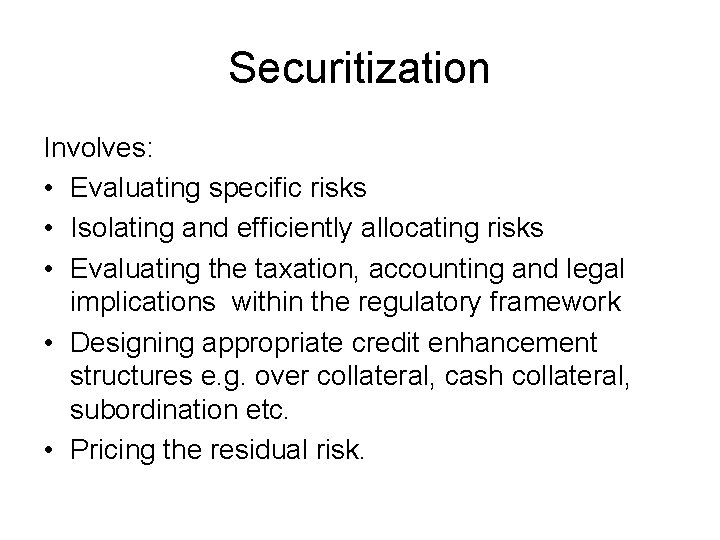 Securitization Involves: • Evaluating specific risks • Isolating and efficiently allocating risks • Evaluating