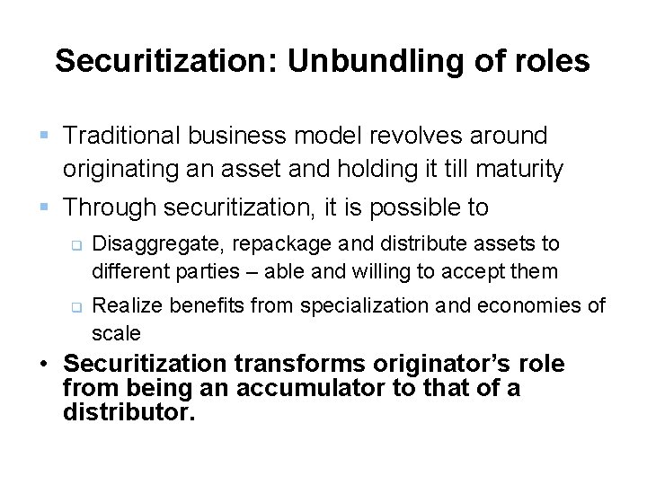 Securitization: Unbundling of roles § Traditional business model revolves around originating an asset and