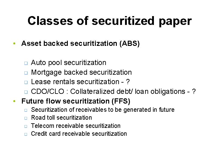 Classes of securitized paper • Asset backed securitization (ABS) Auto pool securitization q Mortgage