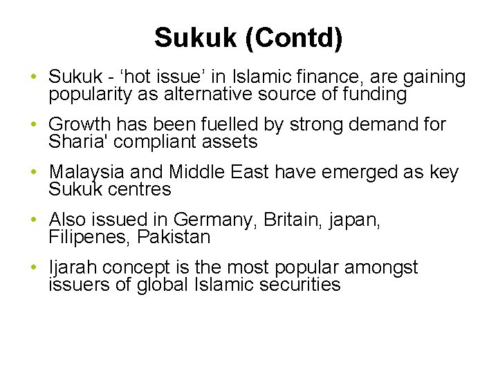 Sukuk (Contd) • Sukuk - ‘hot issue’ in Islamic finance, are gaining popularity as