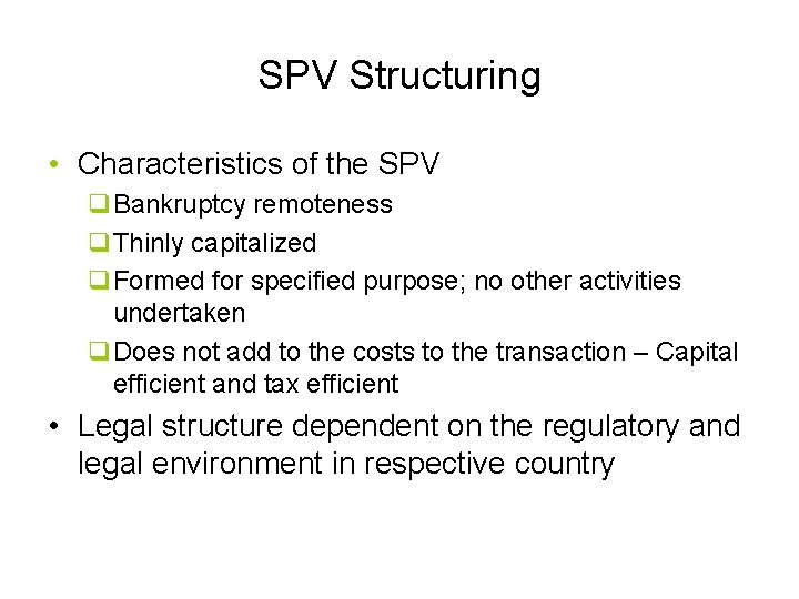 SPV Structuring • Characteristics of the SPV q. Bankruptcy remoteness q. Thinly capitalized q.