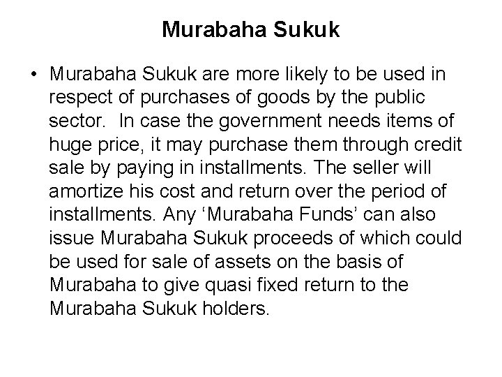 Murabaha Sukuk • Murabaha Sukuk are more likely to be used in respect of