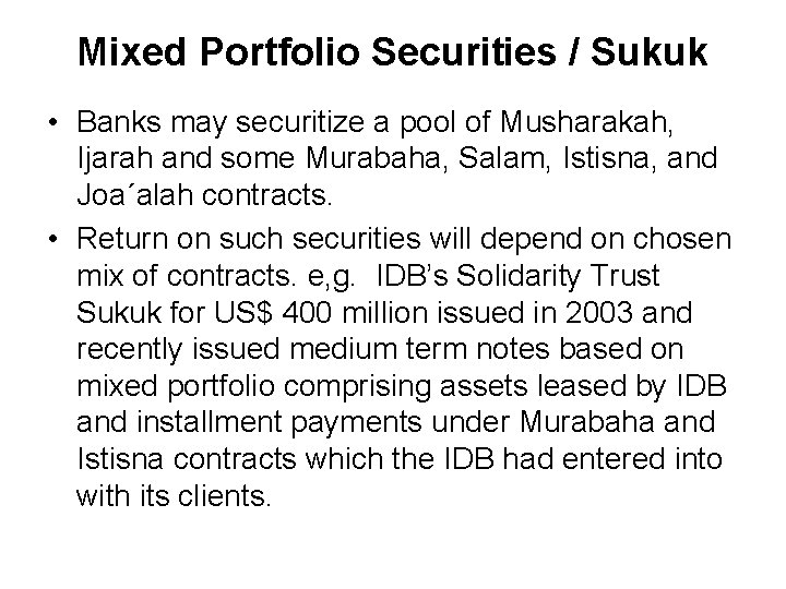Mixed Portfolio Securities / Sukuk • Banks may securitize a pool of Musharakah, Ijarah