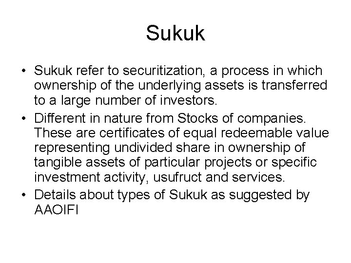 Sukuk • Sukuk refer to securitization, a process in which ownership of the underlying