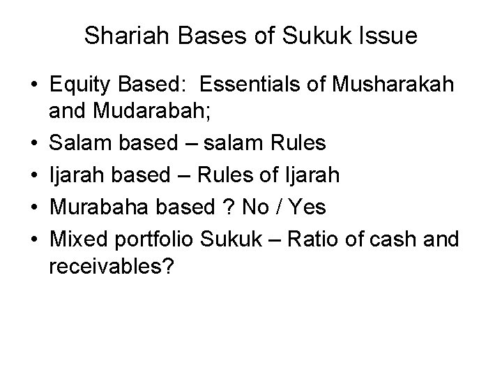 Shariah Bases of Sukuk Issue • Equity Based: Essentials of Musharakah and Mudarabah; •