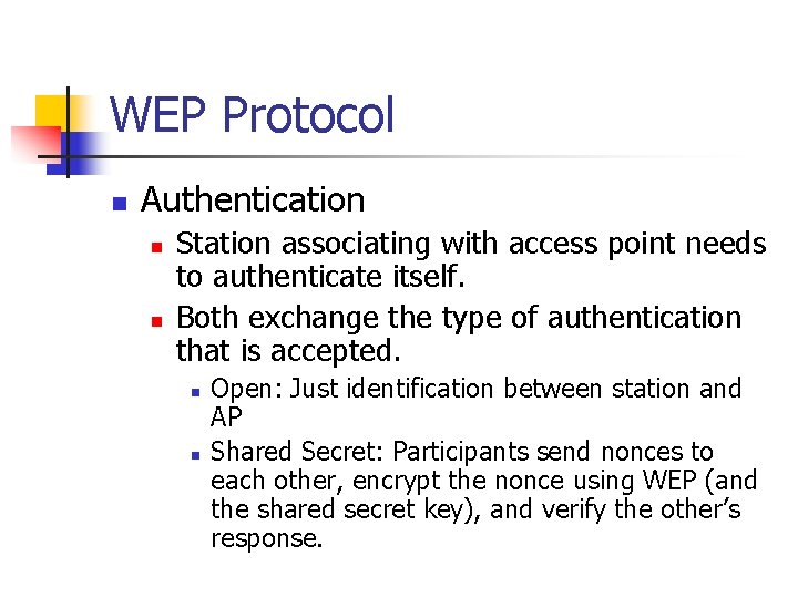 WEP Protocol n Authentication n n Station associating with access point needs to authenticate