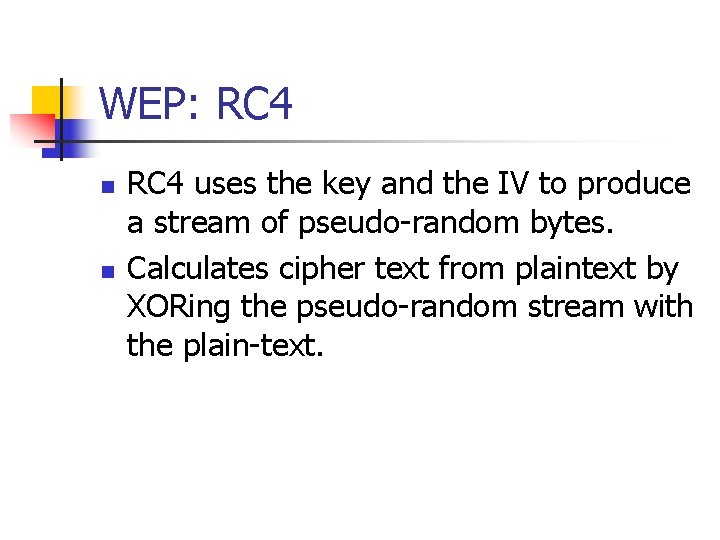 WEP: RC 4 n n RC 4 uses the key and the IV to