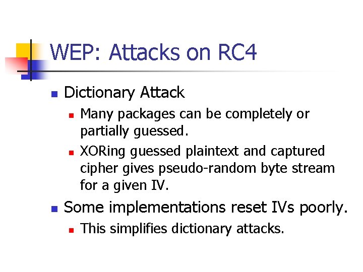WEP: Attacks on RC 4 n Dictionary Attack n n n Many packages can