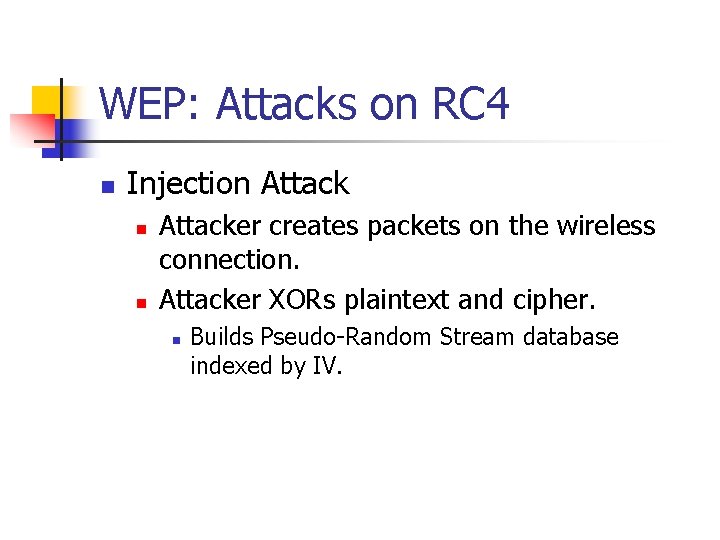 WEP: Attacks on RC 4 n Injection Attack n n Attacker creates packets on