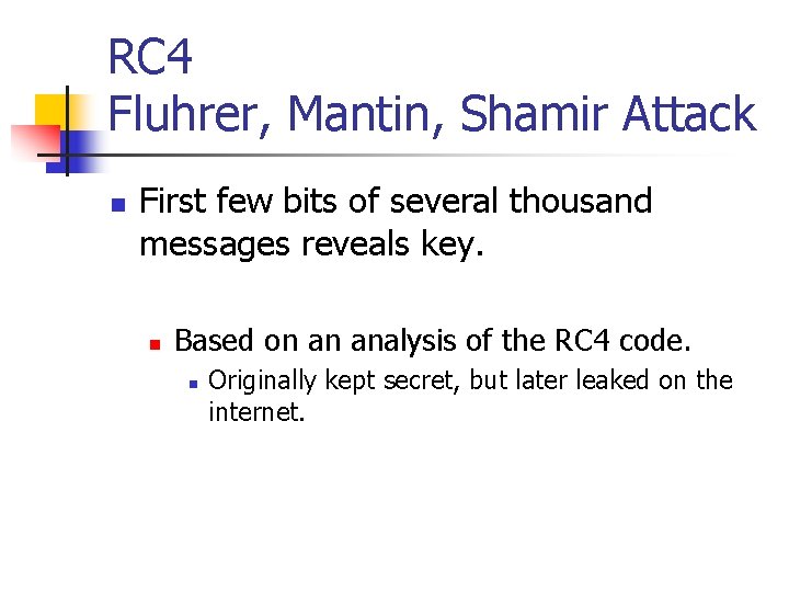 RC 4 Fluhrer, Mantin, Shamir Attack n First few bits of several thousand messages