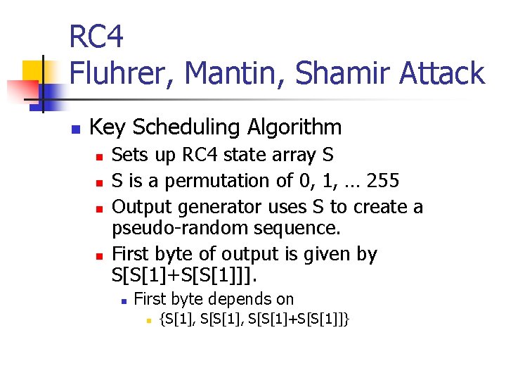 RC 4 Fluhrer, Mantin, Shamir Attack n Key Scheduling Algorithm n n Sets up