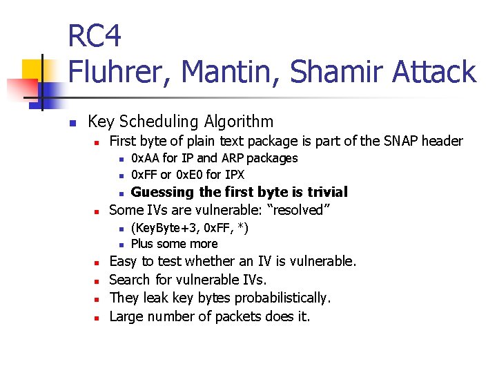 RC 4 Fluhrer, Mantin, Shamir Attack n Key Scheduling Algorithm n First byte of