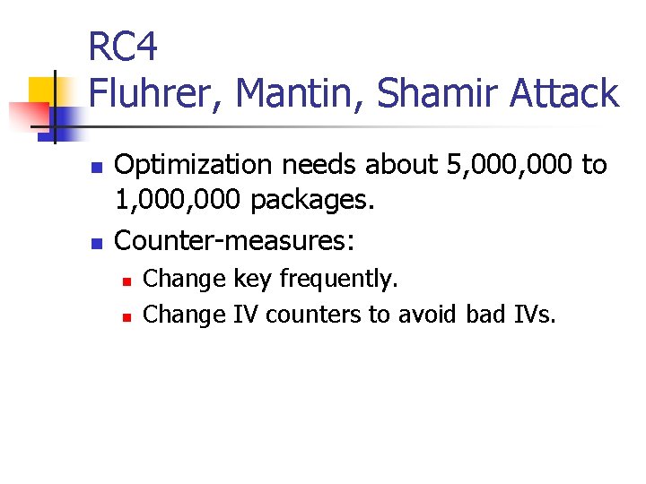 RC 4 Fluhrer, Mantin, Shamir Attack n n Optimization needs about 5, 000 to