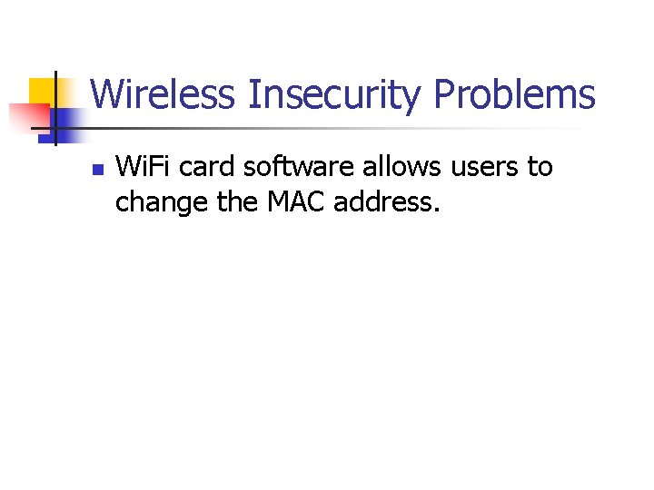 Wireless Insecurity Problems n Wi. Fi card software allows users to change the MAC