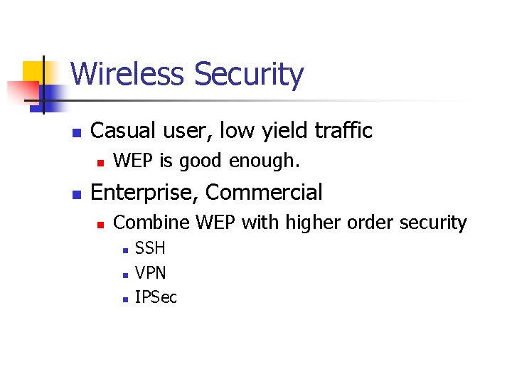Wireless Security n Casual user, low yield traffic n n WEP is good enough.