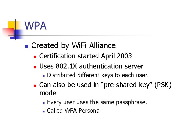 WPA n Created by Wi. Fi Alliance n n Certification started April 2003 Uses