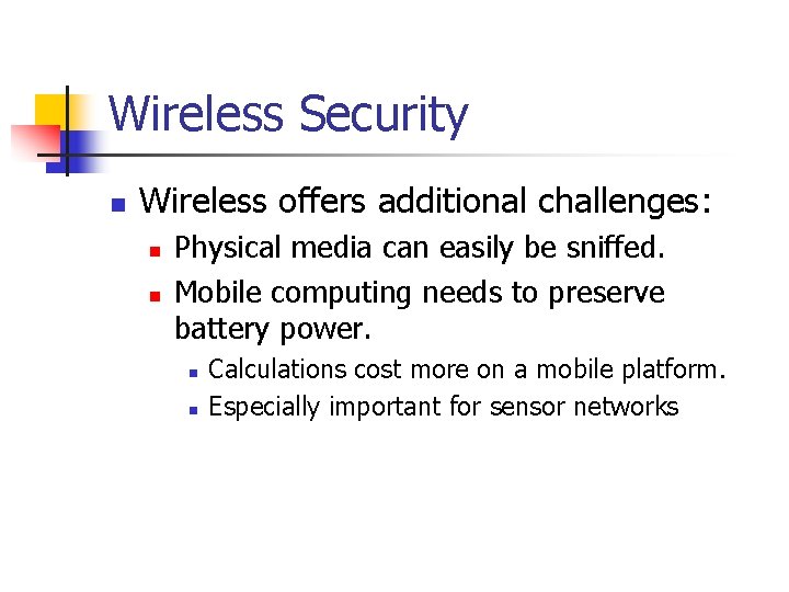 Wireless Security n Wireless offers additional challenges: n n Physical media can easily be