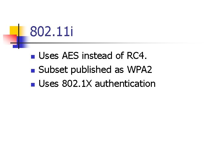 802. 11 i n n n Uses AES instead of RC 4. Subset published