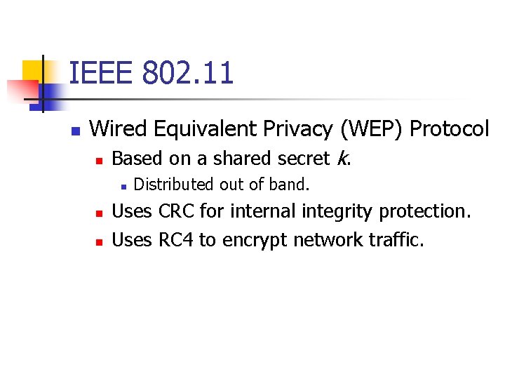 IEEE 802. 11 n Wired Equivalent Privacy (WEP) Protocol n Based on a shared