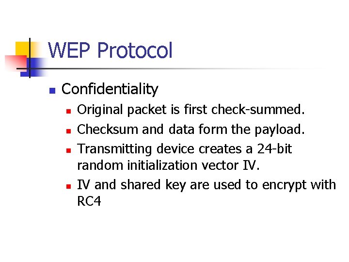 WEP Protocol n Confidentiality n n Original packet is first check-summed. Checksum and data