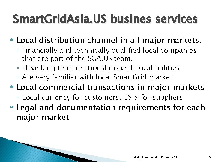 Smart. Grid. Asia. US busines services Local distribution channel in all major markets. ◦