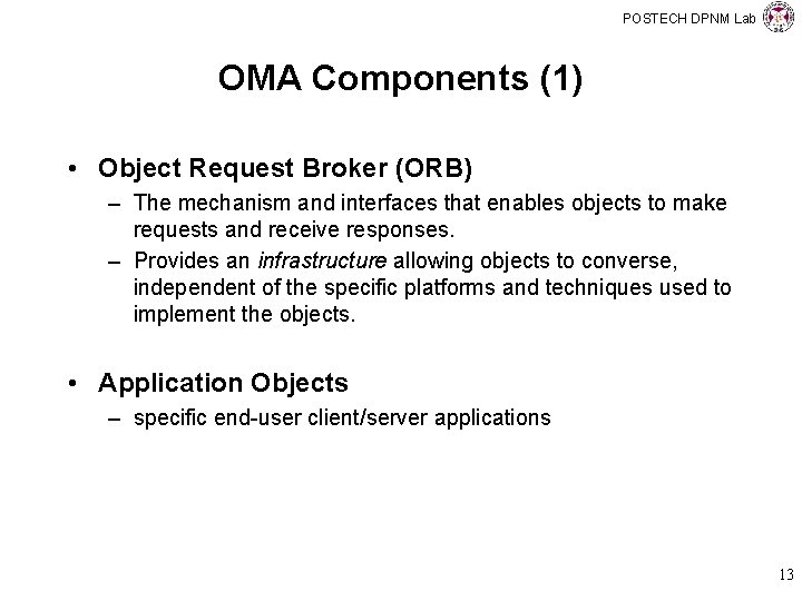 POSTECH DPNM Lab OMA Components (1) • Object Request Broker (ORB) – The mechanism