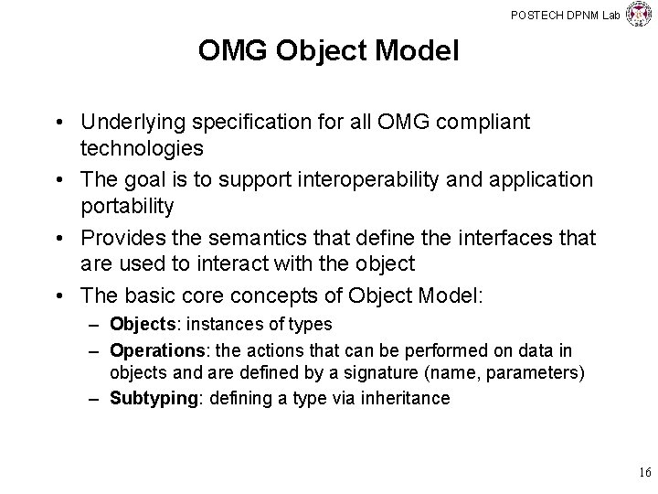 POSTECH DPNM Lab OMG Object Model • Underlying specification for all OMG compliant technologies