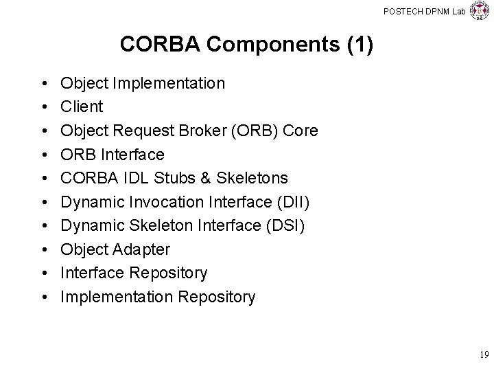 POSTECH DPNM Lab CORBA Components (1) • • • Object Implementation Client Object Request