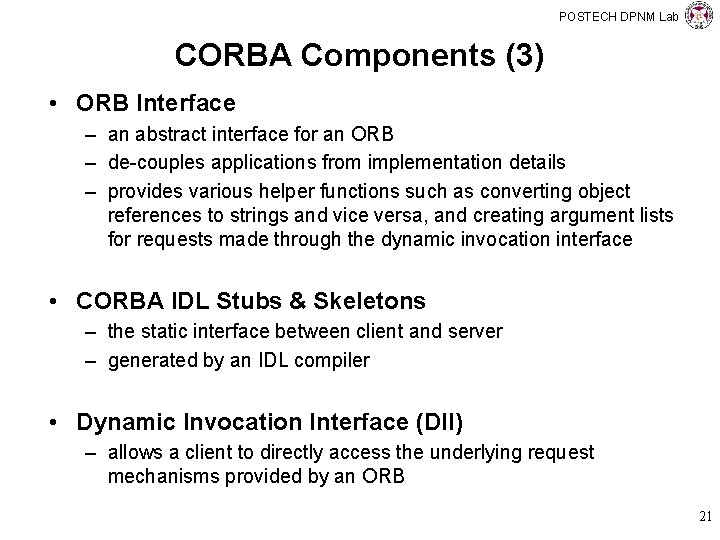 POSTECH DPNM Lab CORBA Components (3) • ORB Interface – an abstract interface for