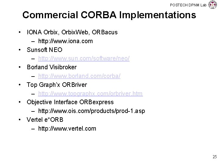 POSTECH DPNM Lab Commercial CORBA Implementations • IONA Orbix, Orbix. Web, ORBacus – http: