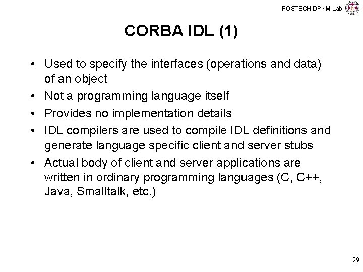 POSTECH DPNM Lab CORBA IDL (1) • Used to specify the interfaces (operations and