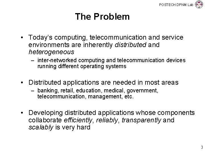 POSTECH DPNM Lab The Problem • Today’s computing, telecommunication and service environments are inherently