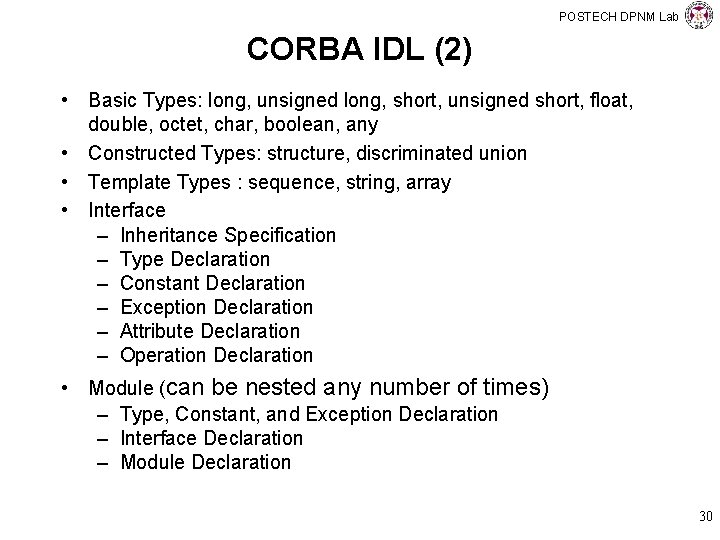 POSTECH DPNM Lab CORBA IDL (2) • Basic Types: long, unsigned long, short, unsigned