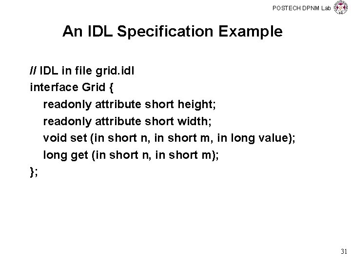 POSTECH DPNM Lab An IDL Specification Example // IDL in file grid. idl interface