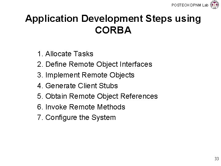 POSTECH DPNM Lab Application Development Steps using CORBA 1. Allocate Tasks 2. Define Remote