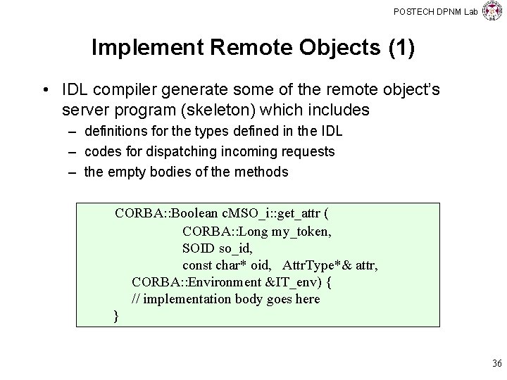 POSTECH DPNM Lab Implement Remote Objects (1) • IDL compiler generate some of the