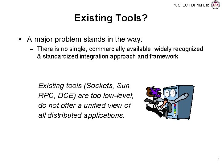 POSTECH DPNM Lab Existing Tools? • A major problem stands in the way: –